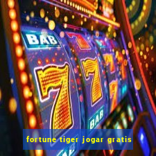 fortune tiger jogar gratis